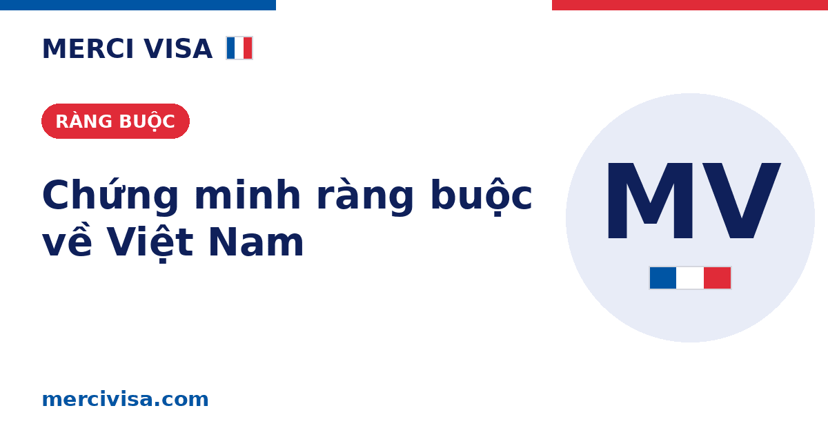 Chứng minh ràng buộc về Việt Nam khi xin visa Pháp: cách chứng minh sẽ quay về