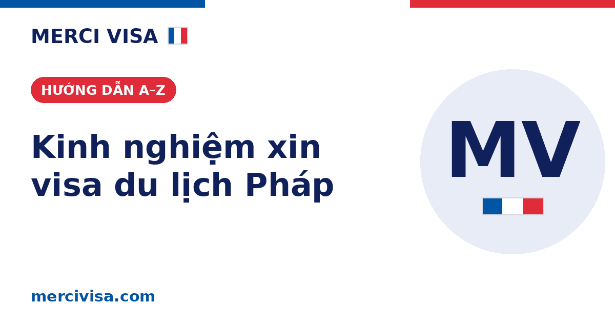 Kinh nghiệm xin visa du lịch Pháp 2026: Hướng dẫn từ A–Z cho người Việt