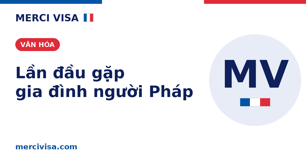 Lần đầu gặp gia đình người yêu Pháp: cách ghi điểm với bố mẹ chồng/vợ tương lai