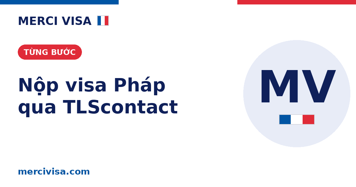 Nộp visa Pháp qua TLScontact: hướng dẫn từng bước (2026)