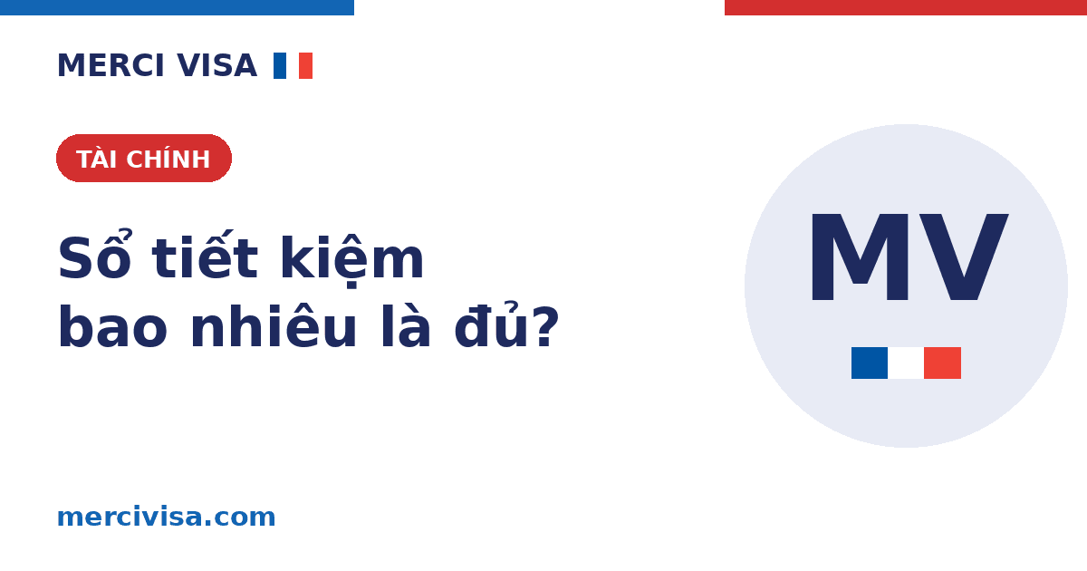 Sổ tiết kiệm bao nhiêu là đủ để xin visa Pháp? (2026)