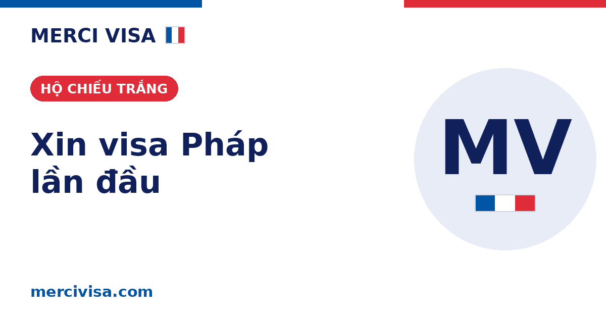 Xin visa Pháp lần đầu (hộ chiếu trắng): cách tăng khả năng đậu